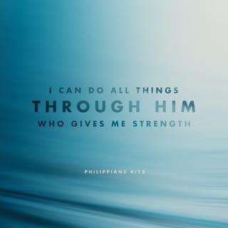 Philippians 4:12-13 - I know what it means to lack, and I know what it means to experience overwhelming abundance. For I’m trained in the secret of overcoming all things, whether in fullness or in hunger. And I find that the strength of Christ’s explosive power infuses me to conquer every difficulty.