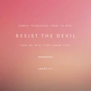 James 4:6-7 - But he gives more grace. Therefore it says, “God opposes the proud but gives grace to the humble.” Submit yourselves therefore to God. Resist the devil, and he will flee from you.