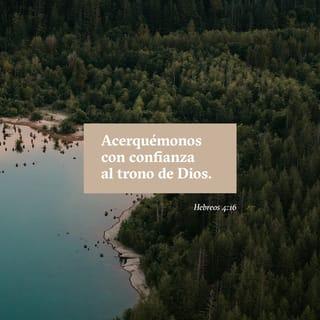 Hebreos 4:16 - Así que, cuando tengamos alguna necesidad, acerquémonos con confianza al trono de Dios. Él nos ayudará, porque es bueno y nos ama.