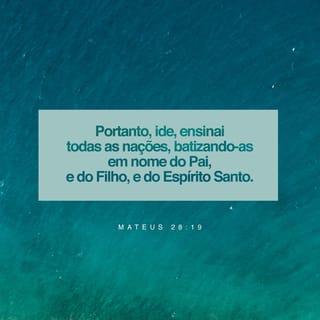 Mateus 28:19-20 - Portanto, vão a todos os povos do mundo e façam com que sejam meus seguidores, batizando esses seguidores em nome do Pai, do Filho e do Espírito Santo e ensinando-os a obedecer a tudo o que tenho ordenado a vocês. E lembrem disto: eu estou com vocês todos os dias, até o fim dos tempos.