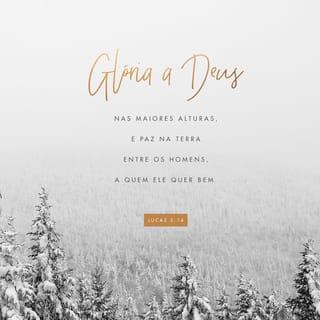 Lucas 2:13-14 - E, no mesmo instante, apareceu com o anjo uma multidão dos exércitos celestiais, louvando a Deus e dizendo: Glória a Deus nas alturas, paz na terra, boa vontade para com os homens!