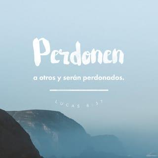 San Lucas 6:37 - »No juzguen, y no serán juzgados. No condenen, y no serán condenados. Perdonen, y serán perdonados.