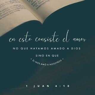 1 Juan 4:10 - En esto consiste el amor: no en que nosotros hayamos amado a Dios, sino en que Él nos amó a nosotros y envió a su Hijo como propiciación por nuestros pecados.