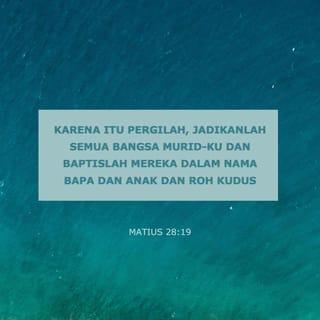 Matius 28:18-20 - Yesus mendekati mereka dan berkata: ”Kepada-Ku telah diberikan segala kuasa di sorga dan di bumi. Karena itu pergilah, jadikanlah semua bangsa murid-Ku dan baptislah mereka dalam nama Bapa dan Anak dan Roh Kudus, dan ajarlah mereka melakukan segala sesuatu yang telah Kuperintahkan kepadamu. Dan ketahuilah, Aku menyertai kamu senantiasa sampai kepada akhir zaman.”