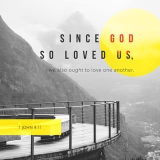 I John 4:10-12 - In this is love, not that we loved God, but that He loved us and sent His Son to be the propitiation for our sins. Beloved, if God so loved us, we also ought to love one another.

No one has seen God at any time. If we love one another, God abides in us, and His love has been perfected in us.