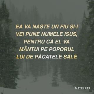 Matei 1:21 - Ea va naşte un Fiu şi-I vei pune numele Iisus, pentru că El va mântui poporul Său de păcatele lui.”