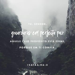 Isaías 26:3 - Tu, ó SENHOR, dás paz e prosperidade
às pessoas que têm uma fé firme,
às pessoas que confiam em ti.