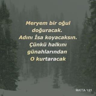 Metta 1:21 - We o bir ogul dogurağak, we ona Ysa tesmije edesyn, zira o kawmyni günahlarynden chalas edeğek tyr,« dedi.