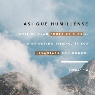 1 Pedro 5:6-7 - Humillaos, pues, bajo la poderosa mano de Dios, para que Él os exalte a su debido tiempo, echando toda vuestra ansiedad sobre Él, porque Él tiene cuidado de vosotros.