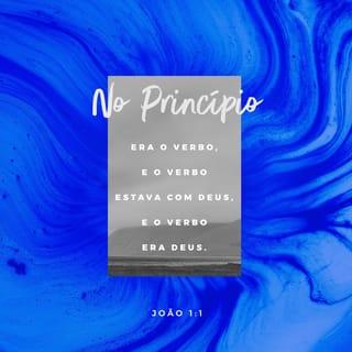 João 1:1-4 - No princípio era o Verbo, e o Verbo estava com Deus, e o Verbo era Deus. Ele estava no princípio com Deus. Todas as coisas foram feitas por intermédio dele, e, sem ele, nada do que foi feito se fez. A vida estava nele e a vida era a luz dos homens.