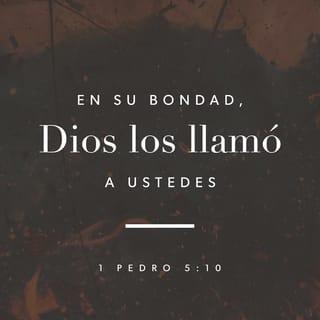 1 Pedro 5:10 - Y después de que hayáis sufrido un poco de tiempo, el Dios de toda gracia, que os llamó a su gloria eterna en Cristo, Él mismo os perfeccionará, afirmará, fortalecerá y establecerá.