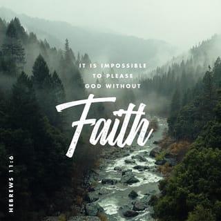 Hebrews 11:6 - And without faith it is impossible to please God, because anyone who comes to him must believe that he exists and that he rewards those who earnestly seek him.