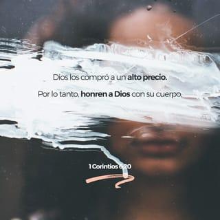 1 Corintios 6:18-20 - Huid de la fornicación. Todos los demás pecados que un hombre comete están fuera del cuerpo, pero el fornicario peca contra su propio cuerpo. ¿O no sabéis que vuestro cuerpo es templo del Espíritu Santo, que está en vosotros, el cual tenéis de Dios, y que no sois vuestros? Pues por precio habéis sido comprados; por tanto, glorificad a Dios en vuestro cuerpo y en vuestro espíritu, los cuales son de Dios.