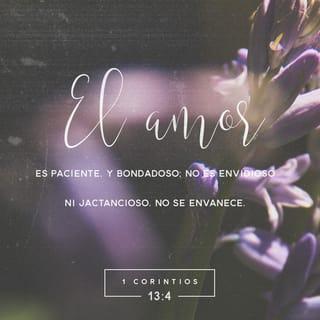 1 Corintios 13:4-5 - El amor es paciente, es bondadoso. El amor no es envidioso ni presumido ni orgulloso. No se comporta con rudeza, no es egoísta, no se enoja fácilmente, no guarda rencor.