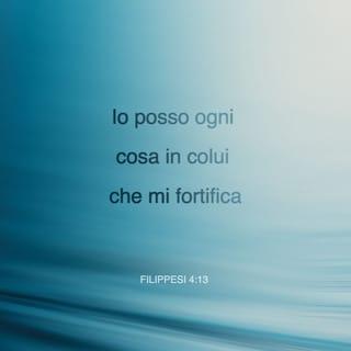 Lettera ai Filippesi 4:13 - Io posso ogni cosa in colui che mi fortifica.