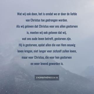 2 Korintiërs 5:14 - Want alles wat we doen, doen we vanuit de liefde van Christus.