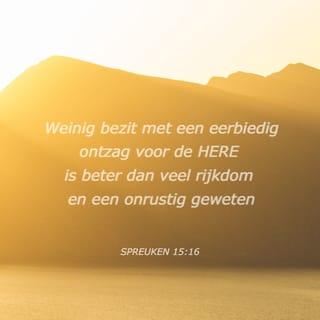 Spreuken 15:16 - Beter is weinig met de vreze des HEEREN,
dan een grote schat met verwarring erbij.