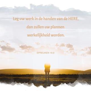 Spreuken 16:3 - Leg uw werk in de handen van de HERE, dan zullen uw plannen werkelijkheid worden.