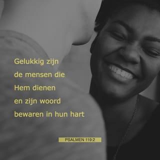 Psalmen 119:2 - Het zal goed met je gaan als je je aan zijn leefregels houdt
en met je hele hart naar Hem verlangt.