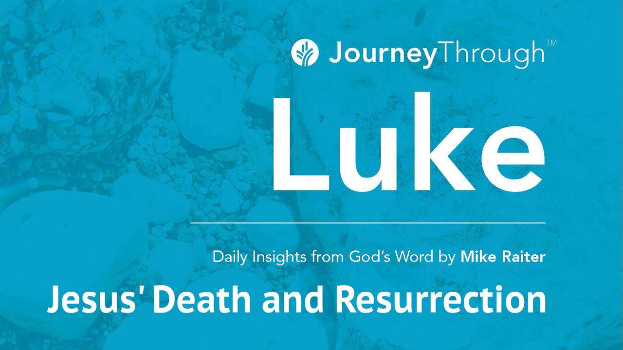 Journey Through Luke: Jesus' Death And Resurrection