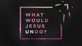 What Would Jesus Undo? John 3:31 King James Version