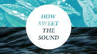 How Sweet The Sound John 3:31-33 The Message