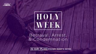 Holy Week: Betrayal, Arrest, & Condemnation - Disciple Maker Series #25 Matthew 26:17-20 New International Version