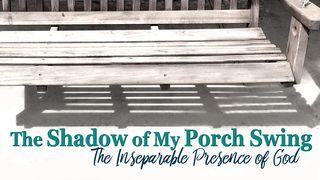 The Shadow Of My Porch Swing - The Presence Of God ေရာမဩဝါဒစာ 10:4 ျမန္​မာ့​စံ​မီ​သမၼာ​က်မ္