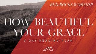 How Beautiful Your Grace From Red Rocks Worship Romans 8:33-39 New International Version