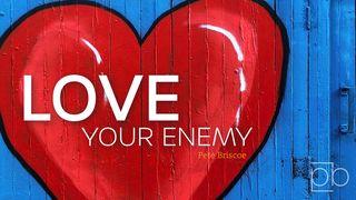 Love Your Enemy By Pete Briscoe Luk 23:44-45 Takia