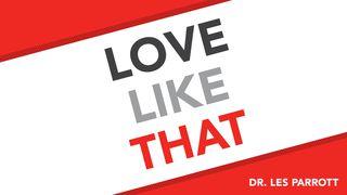 Love Like That Luk 6:27-28 Takia