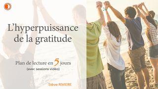 L’hyperpuissance de la gratitude !  Éphésiens 1:18-23 Parole de Vie 2017