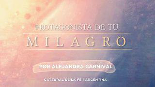 PROTAGONISTA DE TU MILAGRO Por Alejandra Carnival  Juan 4:25-26 Nueva Traducción Viviente