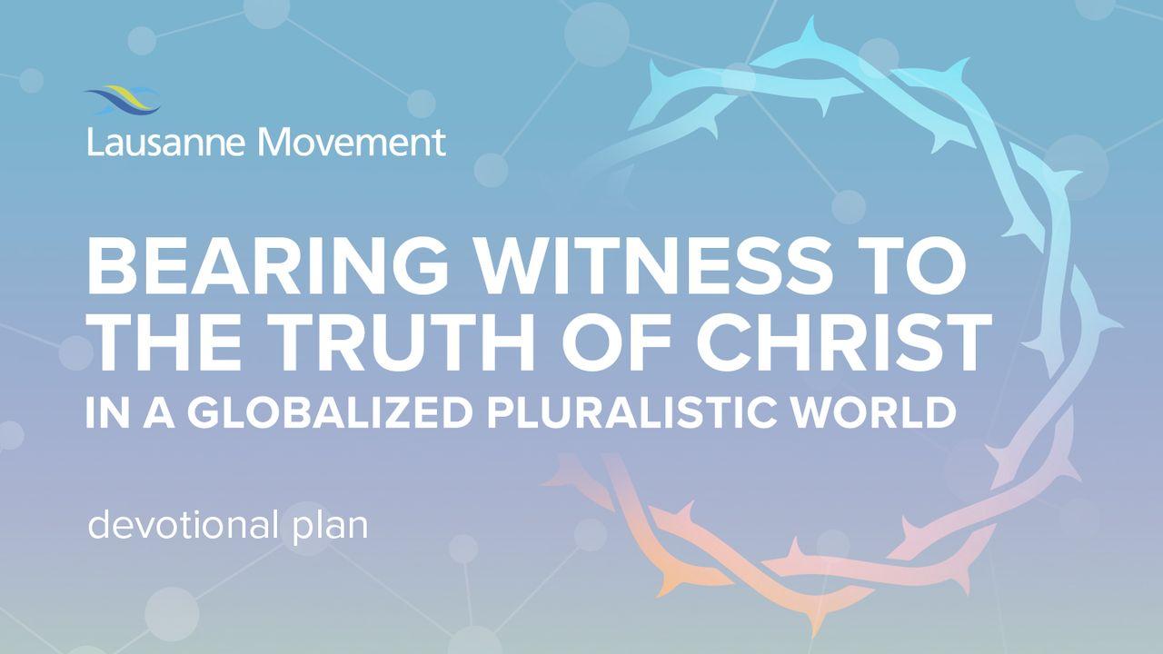 Bearing Witness to the Truth of Christ in a Pluralistic, Globalized World