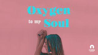 Oxygen To My Soul Psalms 119:1-24 American Standard Version