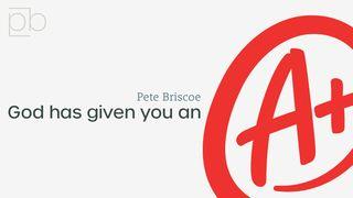 God Has Given You An A+ By Pete Briscoe 2 Peter 2:4-11 New Living Translation