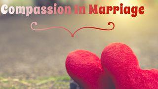 Compassion in Marriage Philippians 4:5 New Living Translation