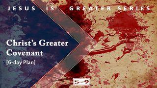 Christ's Greater Covenant - Jesus Is Greater Series #5 Genesis 15:17 English Standard Version Revision 2016