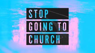 Stop Going To Church Ephesians 2:11-21 King James Version