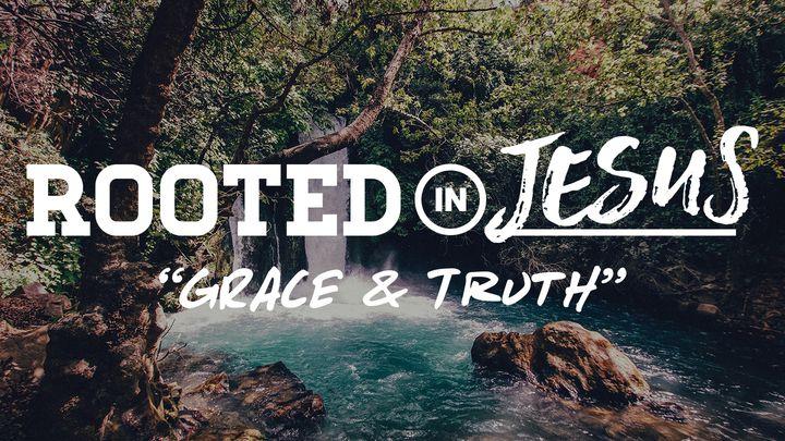 Rooted In Jesus: Grace & Truth