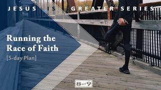 Running The Race Of Faith : Jesus Is Greater Series Hebrews 12:12 New King James Version