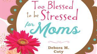 Too Blessed to Be Stressed for Moms ေဟ႐ွာယအနာဂတၱိက်မ္း 65:24 ျမန္​မာ့​စံ​မီ​သမၼာ​က်မ္