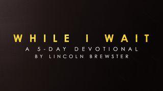 Lincoln Brewster - While I Wait Ulangan 7:9 Alkitab Terjemahan Baru