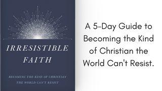 Irresistible Faith 1 Corinthians 1:26-29 New International Version