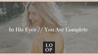 In His Eyes // You Are Complete Isaiah 43:19 New International Version