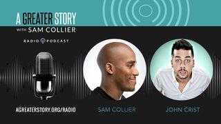 A Greater Story With John Crist Snd Sam Collier James 2:20-26 King James Version