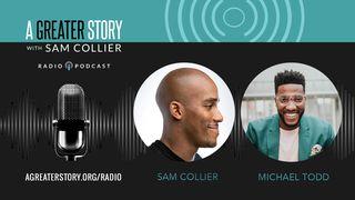 A Greater Story With Michael Todd And Sam Collier Matthew 1:18-19 American Standard Version