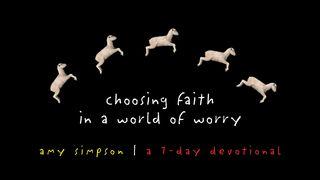 Choosing Faith In A World Of Worry Ruk 12:2 Fhe Bakɨmen Kaman Kameŋ