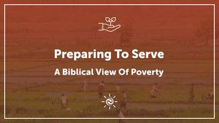 Preparing To Serve: A Biblical View Of Poverty Isaiah 58:9-11 New King James Version