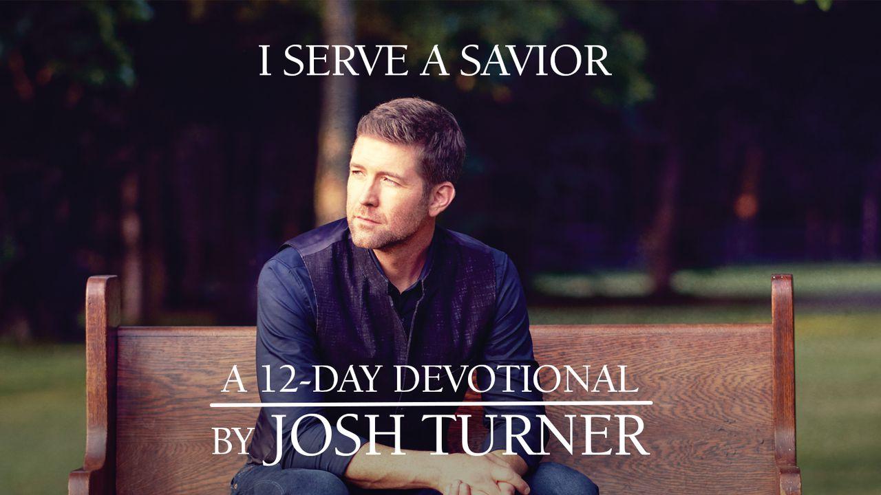 I Serve A Savior: A 12-Day Devotional By Josh Turner